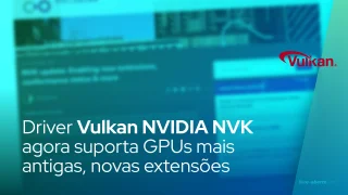 Driver Vulkan NVIDIA NVK agora suporta GPUs mais antigas, novas extensões