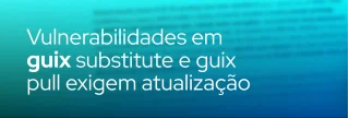 Vulnerabilidades críticas no Guix substitute e guix pull permitem escalada remota de privilégios e corrupção de arquivos. Atualize e use --no-substitutes.