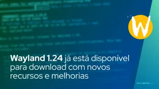 Wayland 1.24 já está disponível para download com novos recursos e melhorias