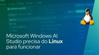 Microsoft Windows AI Studio precisa do Linux para funcionar