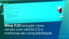 Wine 11.10 lançado: nova versão com vkd3d 2.0 e melhorias de compatibilidade
