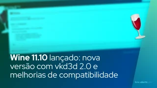 Wine 11.10 lançado: nova versão com vkd3d 2.0 e melhorias de compatibilidade