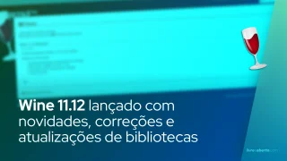 Wine 11.12 lançado: novidades, correções e atualizações de bibliotecas