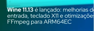 Versão 11.13 do Wine chega com suporte avançado a ponteiros, mapeamento de scancodes no X11 e otimizações FFmpeg para ARM64EC, além de correções de bugs.