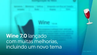 Wine 7.0 lançado com muitas melhorias, incluindo um novo tema