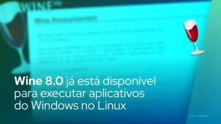 A camada de compatibilidade do Wine 8.0 já está disponível para executar aplicativos do Windows no Linux