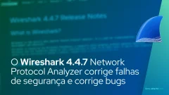 O Wireshark 4.4.7 Network Protocol Analyzer corrige falhas de segurança e corrige bugs
