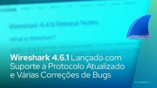 Wireshark 4.6.1 lançado com suporte a protocolo atualizado e várias correções de bugs