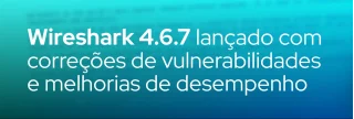 Wireshark 4.6.7 chega com 30 correções de segurança, ajustes de bugs e suporte atualizado a protocolos e arquivos de captura.