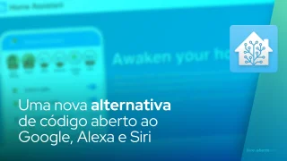 Uma nova alternativa de código aberto ao Google, Alexa e Siri na plataforma Works for Home Assistant