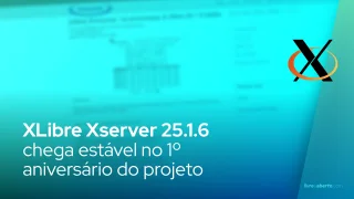 XLibre Xserver 25.1.6 é lançado como versão estável no primeiro aniversário do projeto