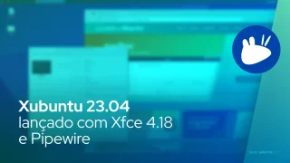 Xubuntu 23.04 lançado com Xfce 4.18 e Pipewire