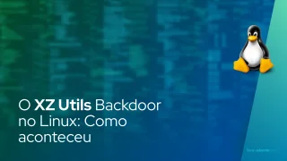 O XZ Utils Backdoor no Linux: Como aconteceu