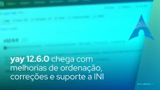 yay 12.6.0 chega com melhorias de ordenação, correções e suporte a INI