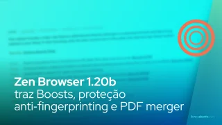 Zen Browser 1.20b traz Boosts, proteção anti‑fingerprinting e PDF merger