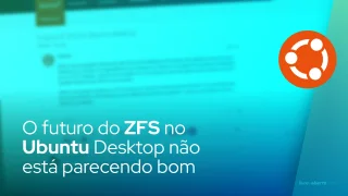O futuro do ZFS no Ubuntu Desktop não está parecendo bom