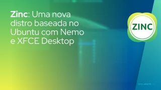 Zinc: Uma nova distro baseada no Ubuntu com Nemo e XFCE Desktop