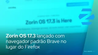 Zorin OS 17.3 lançado com navegador padrão Brave no lugar do Firefox