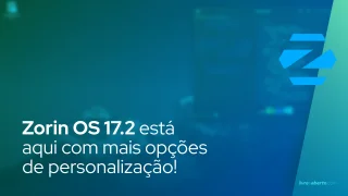 Zorin OS 17.2 está aqui com mais opções de personalização!