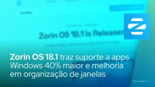 Zorin OS 18.1 traz suporte a apps Windows 40% maior e melhoria em organização de janelas