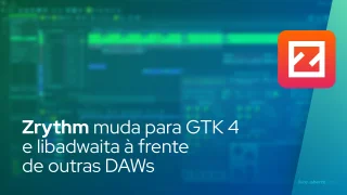Zrythm muda para GTK 4 e libadwaita à frente de outras DAWs