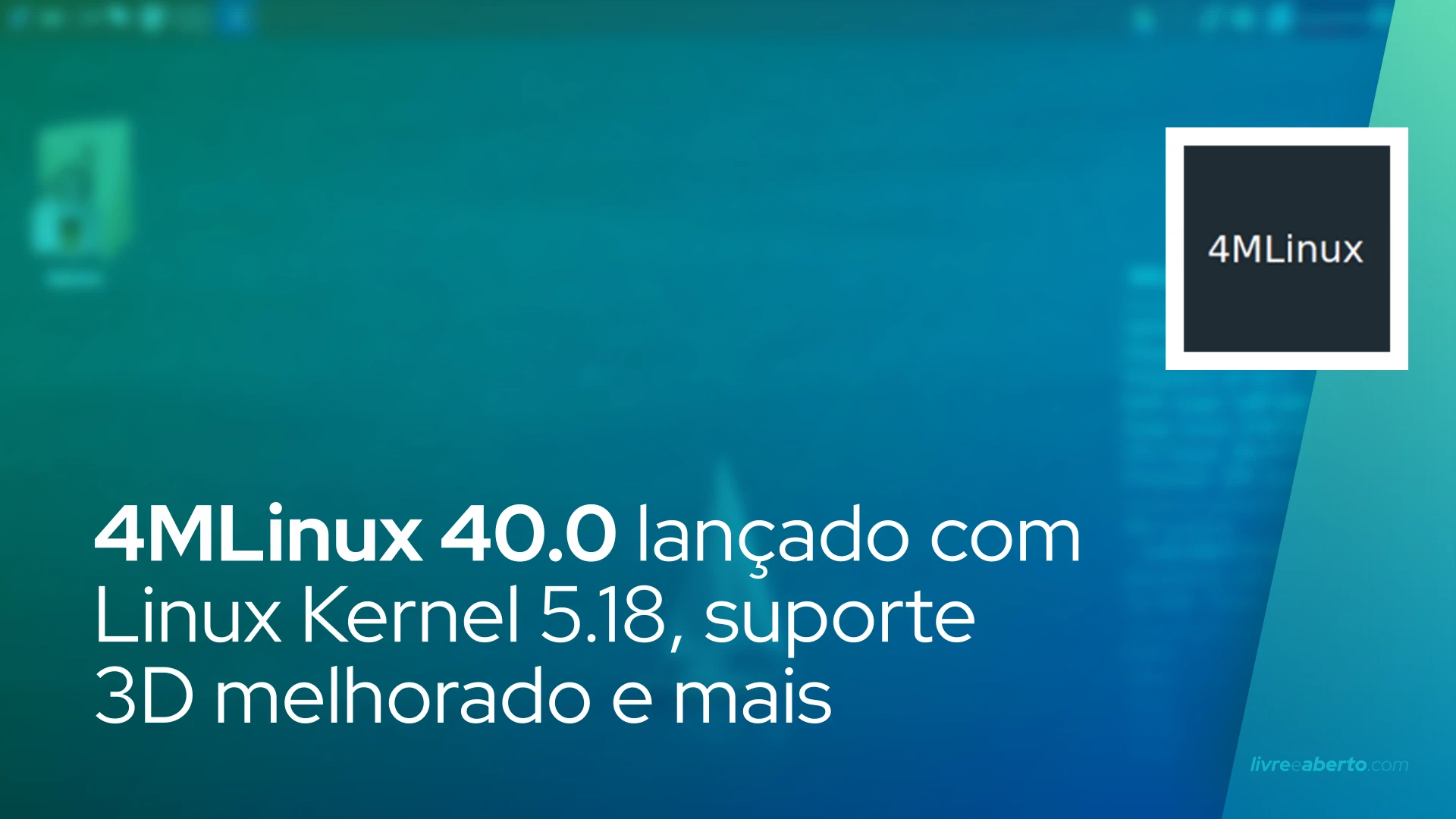 4MLinux 40 lançado com Linux Kernel 5.18, suporte 3D melhorado e mais