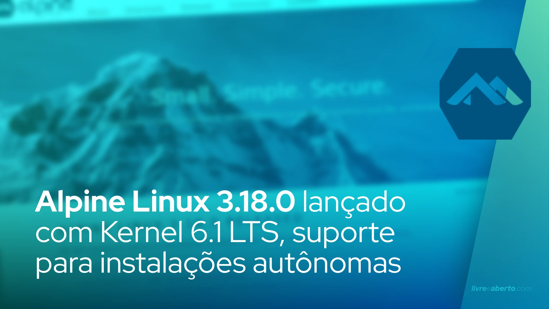 Alpine Linux 3.18 lançado com Kernel 6.1 LTS, suporte experimental para instalações autônomas