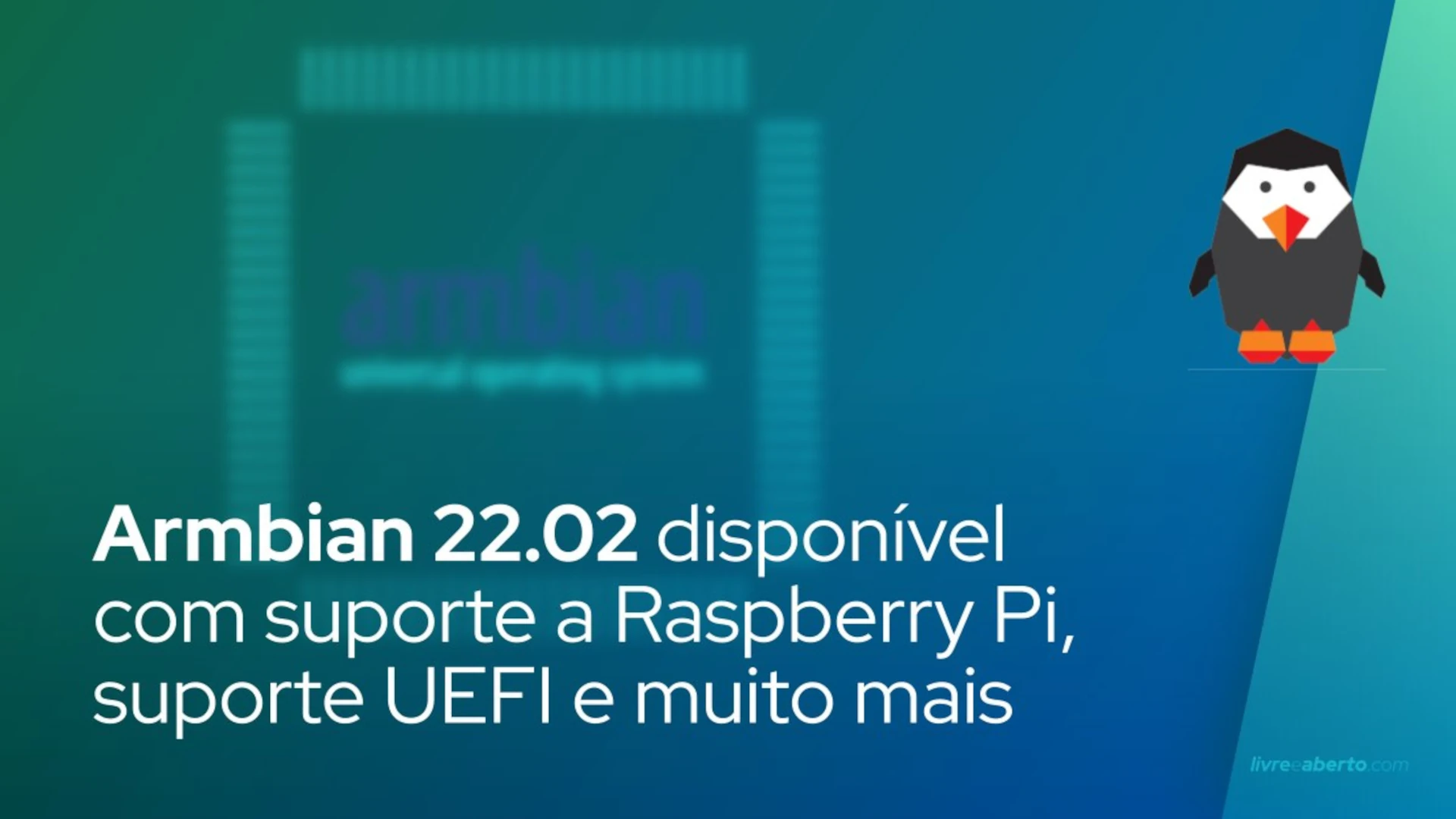 Armbian 22.02 disponível com suporte oficial de Raspberry Pi, suporte UEFI e muito mais