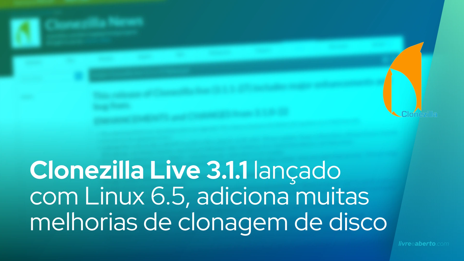 Clonezilla Live 3.1.1 lançado com Linux 6.5, adiciona muitas melhorias de clonagem de disco