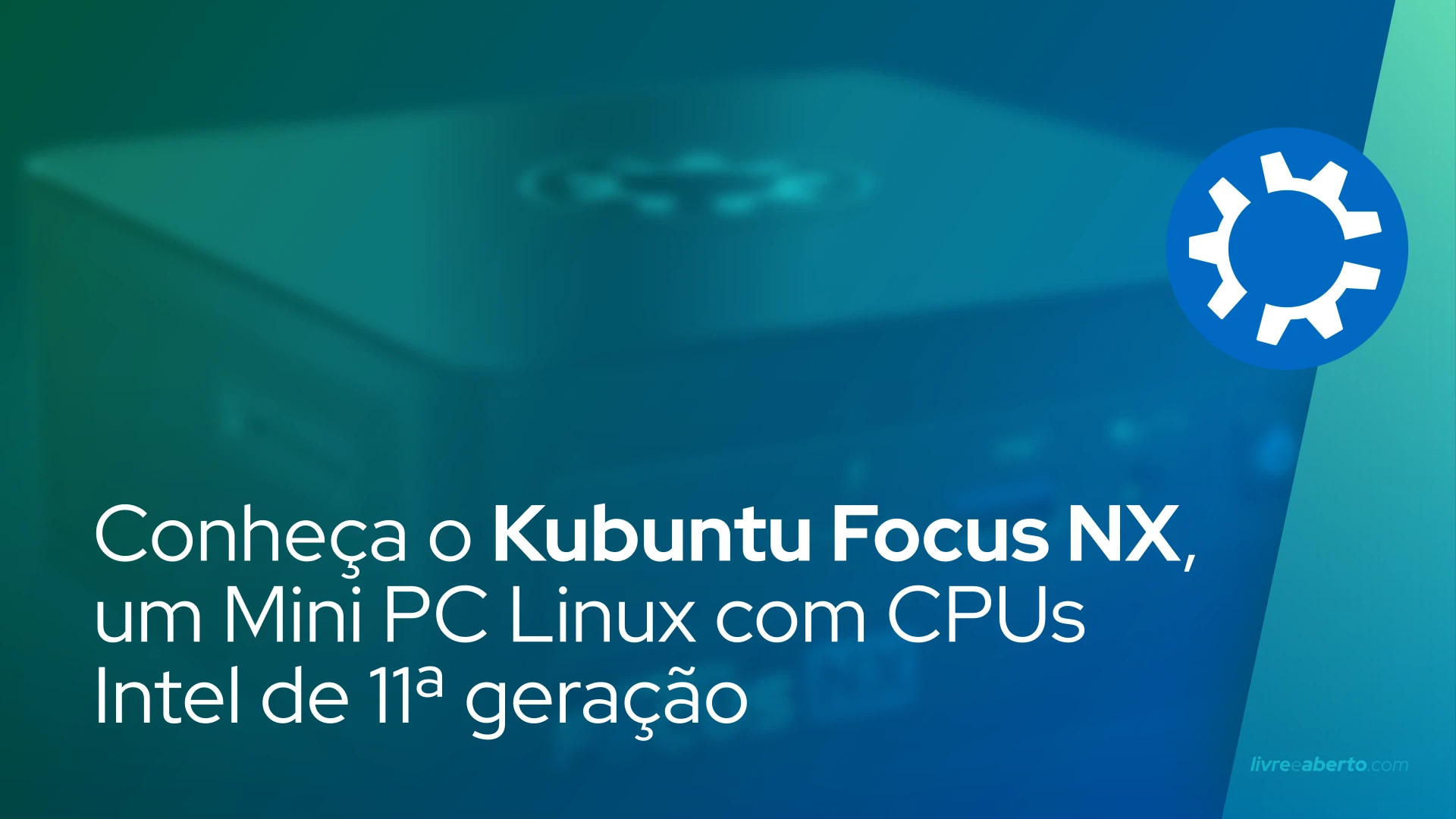 Conheça o Kubuntu Focus NX, um Mini PC Linux com CPUs Intel de 11ª geração e até 64GB de RAM