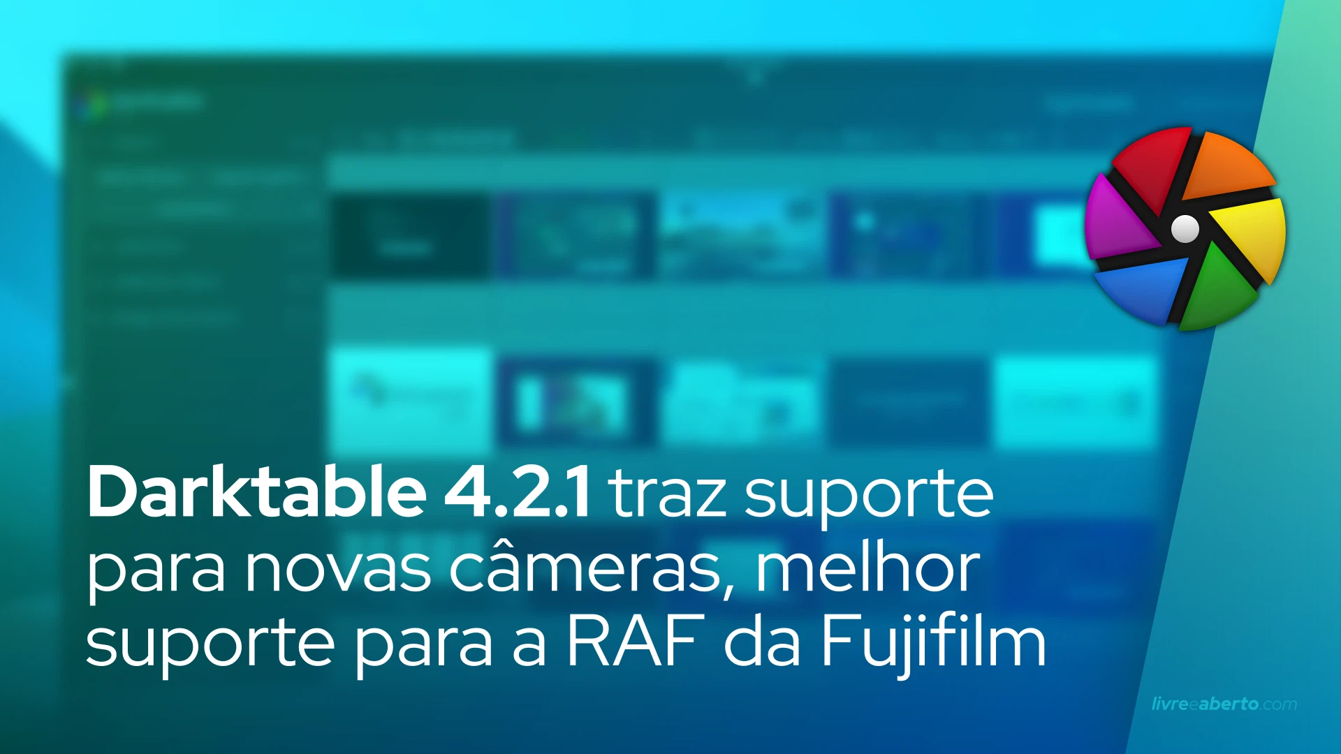 darktable 4.2.1 traz suporte para novas câmeras, melhor suporte para a RAF da Fujifilm