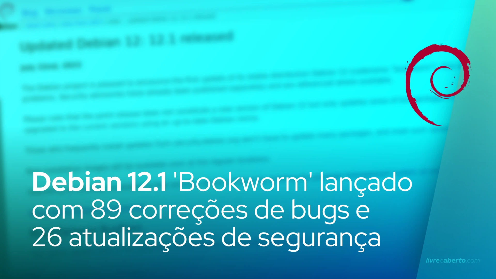 Debian 12.1 'Bookworm' lançado com 89 correções de bugs e 26 atualizações de segurança