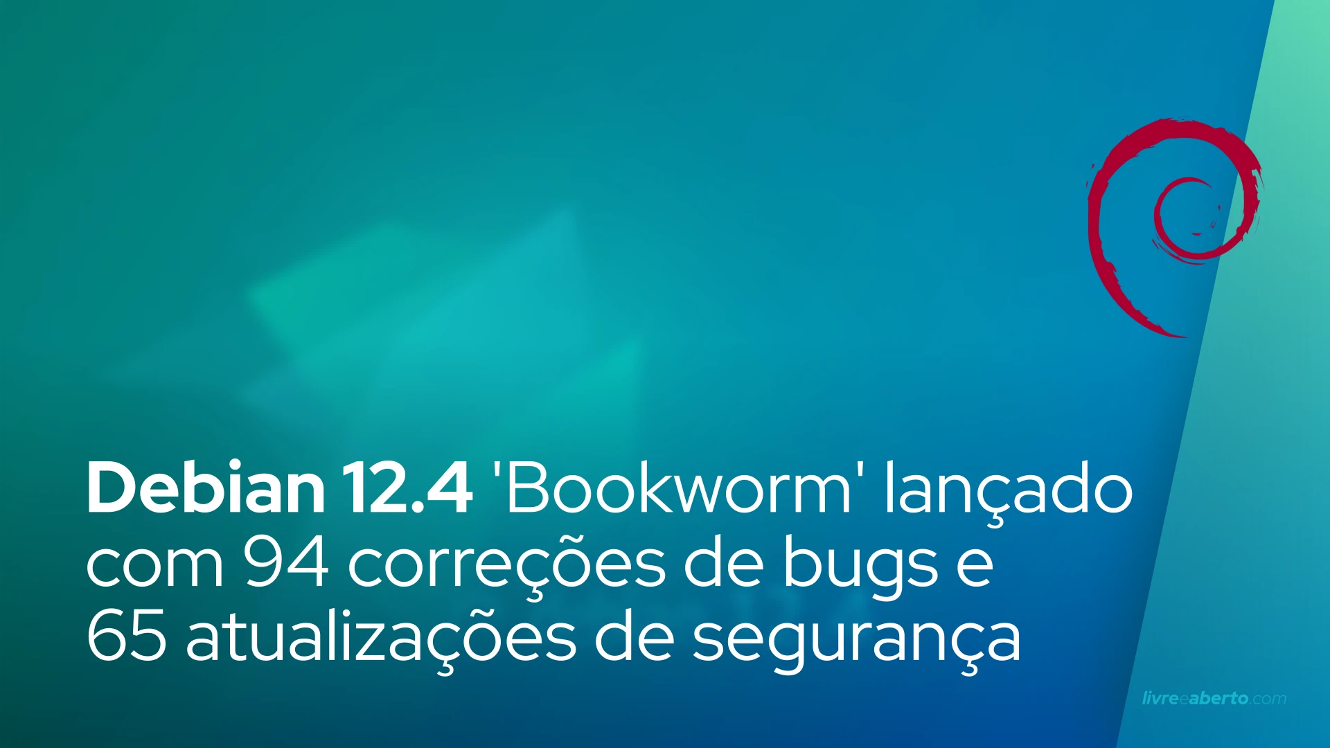 Debian 12.4 'Bookworm' lançado com 94 correções de bugs e 65 atualizações de segurança