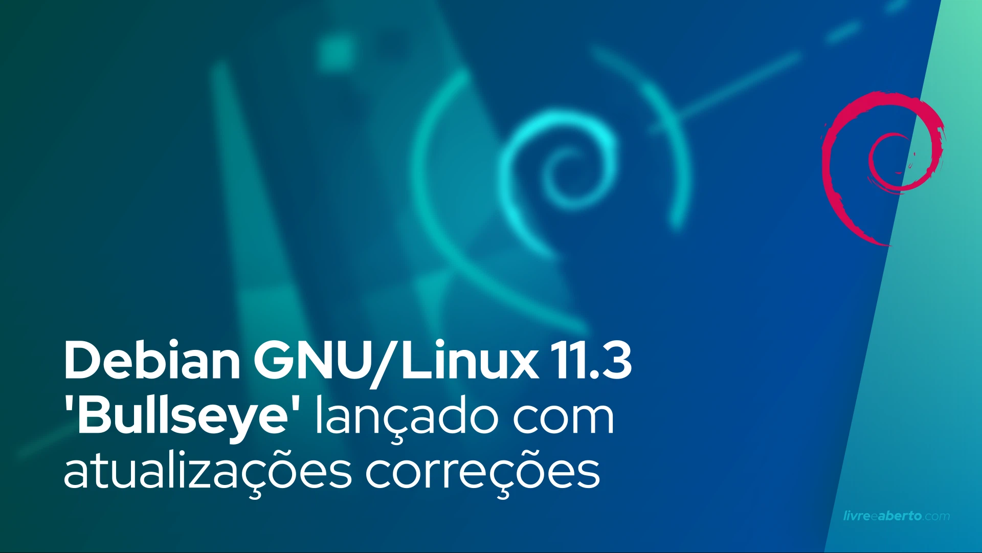 Debian GNU/Linux 11.3 'Bullseye' lançado com 83 atualizações de segurança e 92 correções de bugs