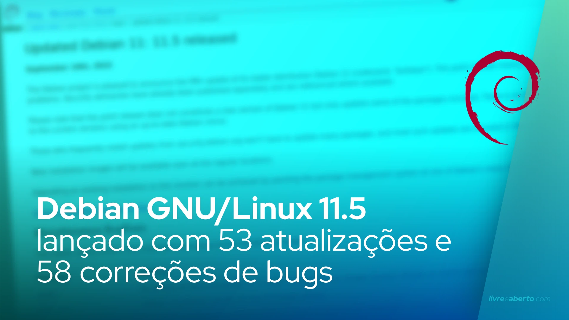 Debian GNU/Linux 11.5 'Bullseye' lançado com 53 atualizações de segurança e 58 correções de bugs