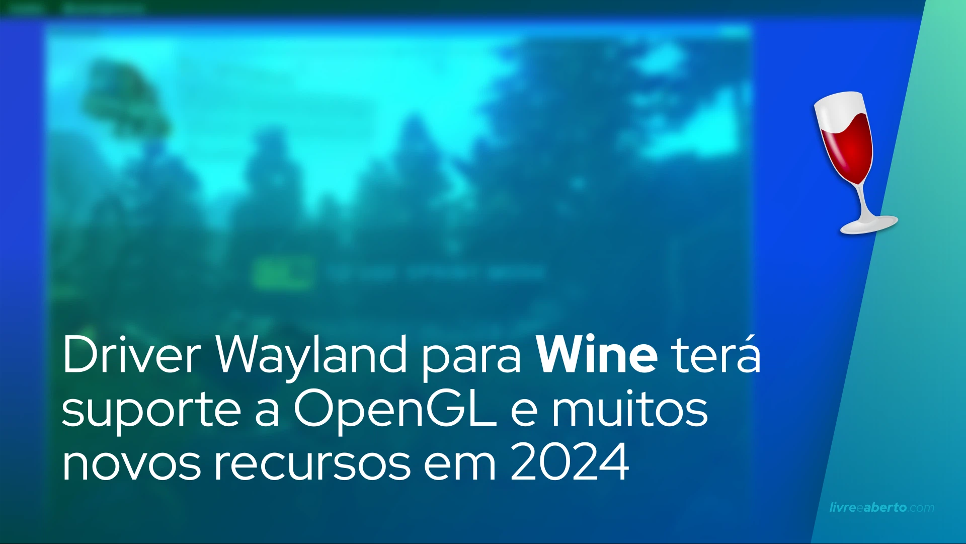 Driver Wayland para Wine terá suporte a OpenGL e muitos novos recursos em 2024