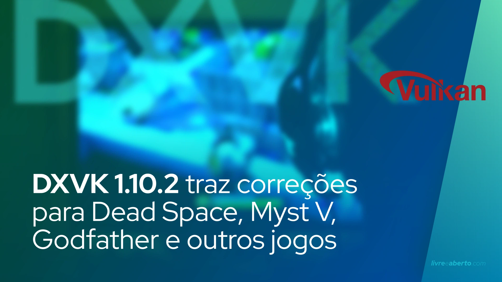 DXVK 1.10.2 traz correções para Dead Space, Myst V, Godfather e muitos outros jogos