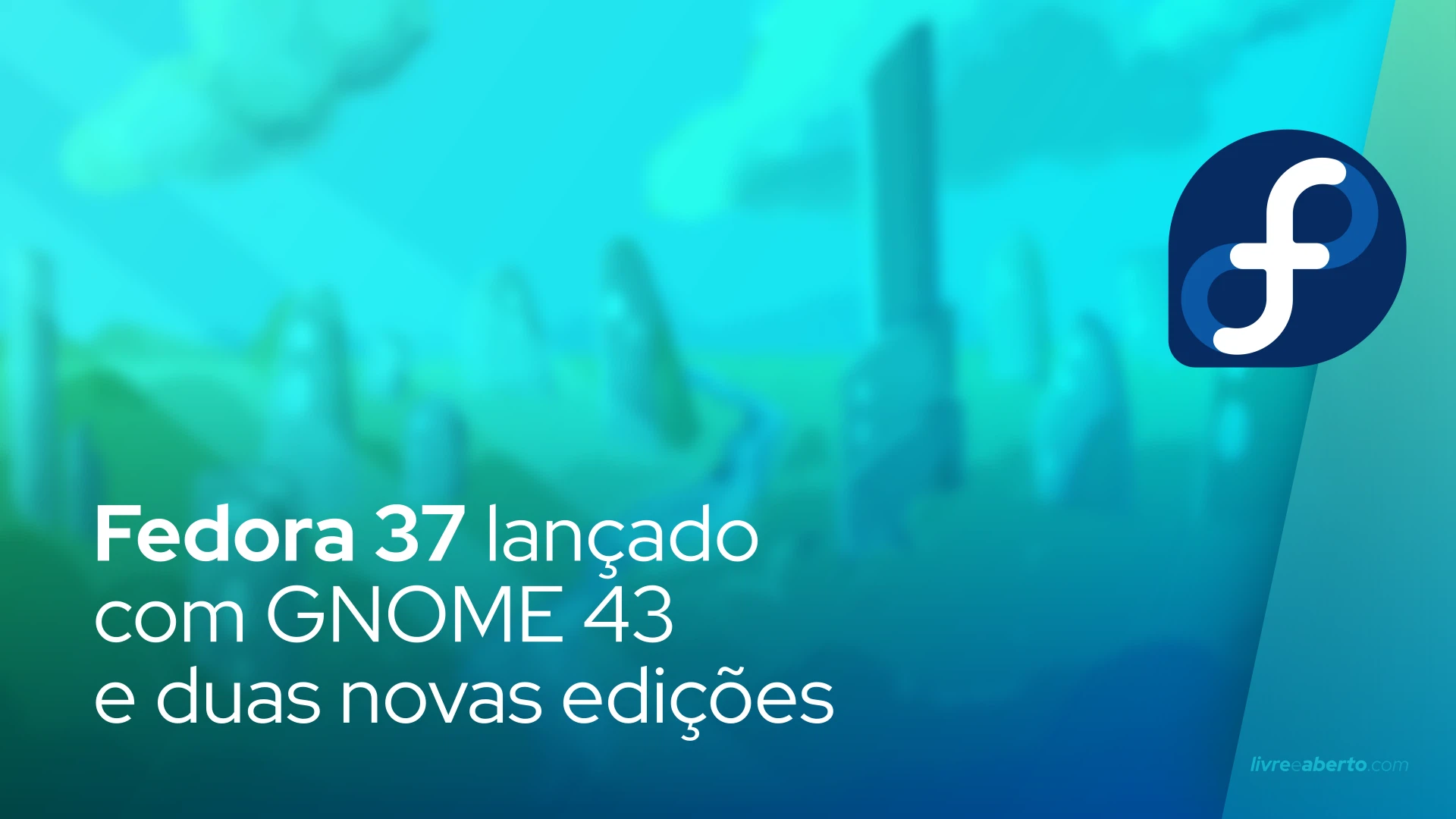 Fedora 37 lançado com GNOME 43 e duas novas edições