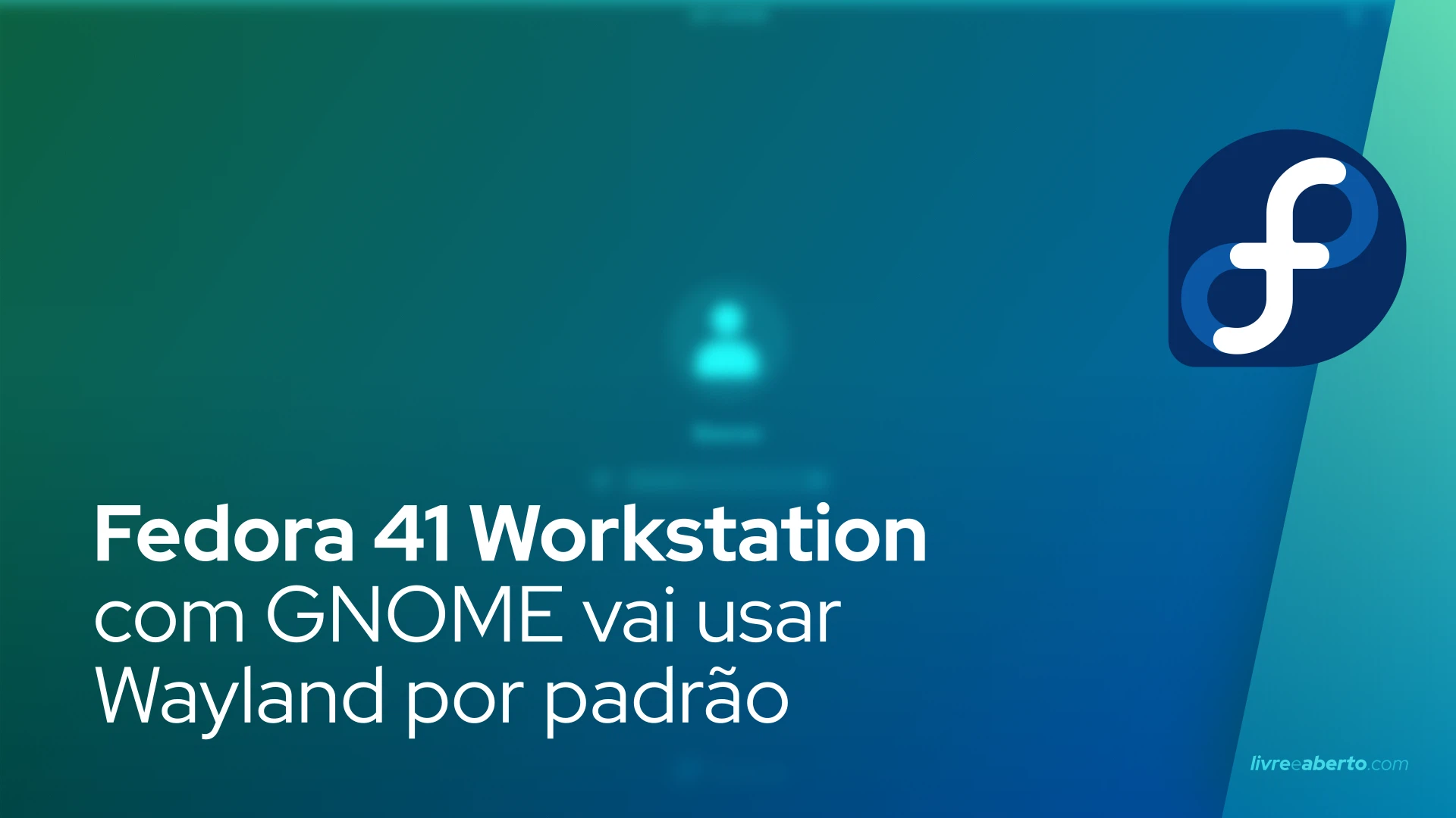 Fedora 41 Workstation com GNOME vai usar Wayland por padrão