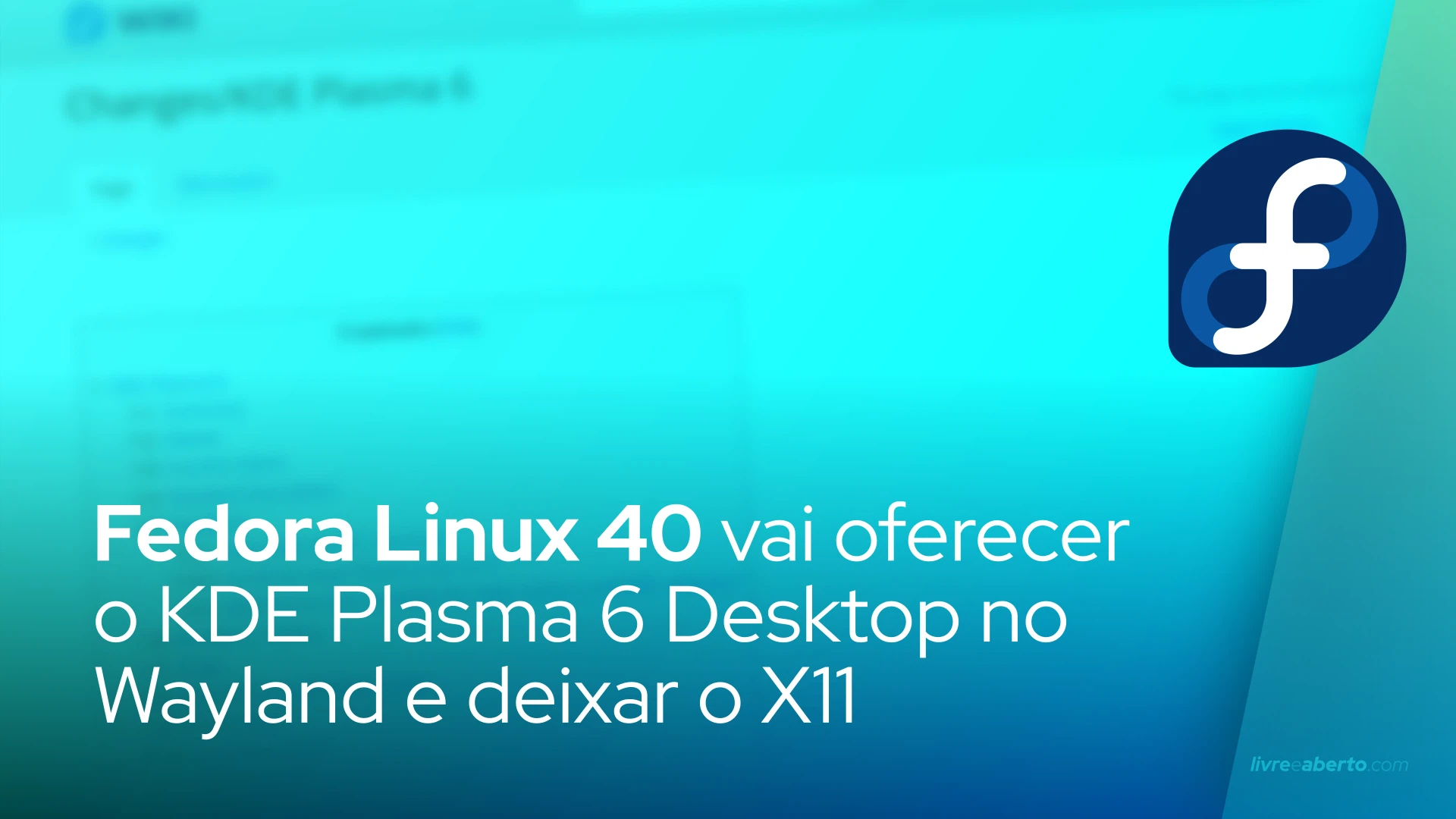 Fedora Linux 40 vai oferecer o KDE Plasma 6 Desktop no Wayland e deixar o X11