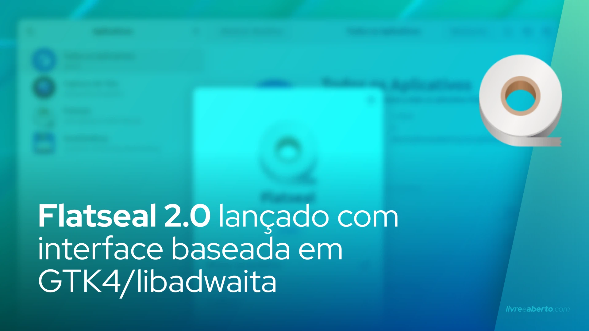 Flatseal 2.0 lançado com interface baseada em GTK4/libadwaita