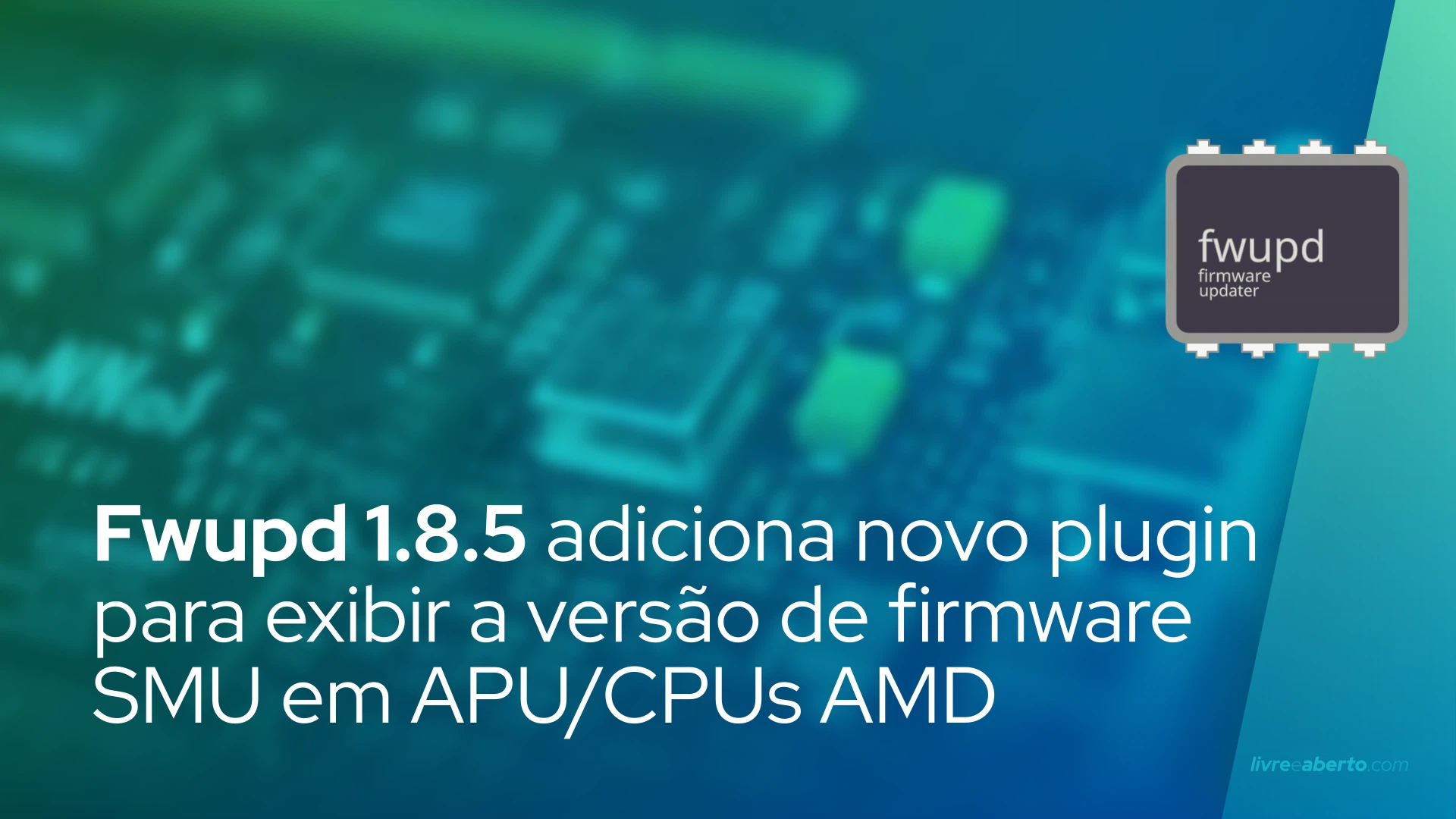 Fwupd 1.8.5 adiciona novo plugin para exibir a versão de firmware SMU em APU/CPUs AMD