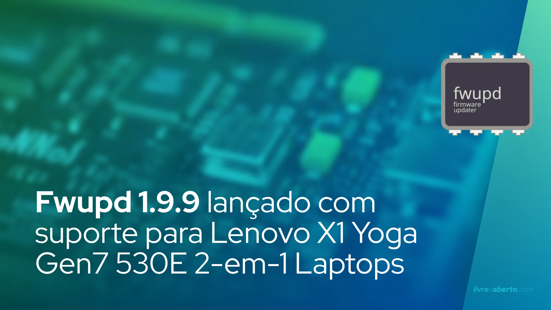 Fwupd 1.9.9 lançado com suporte para Lenovo X1 Yoga Gen7 530E 2-em-1 Laptops