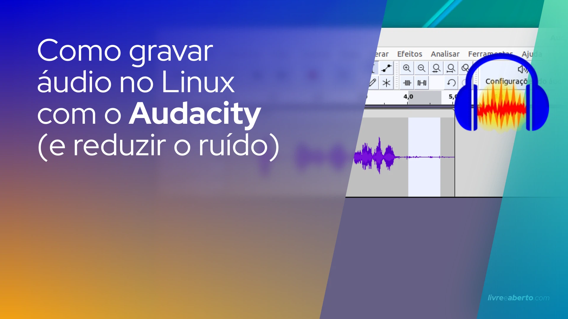 Como gravar áudio no Linux com o Audacity (e reduzir o ruído)