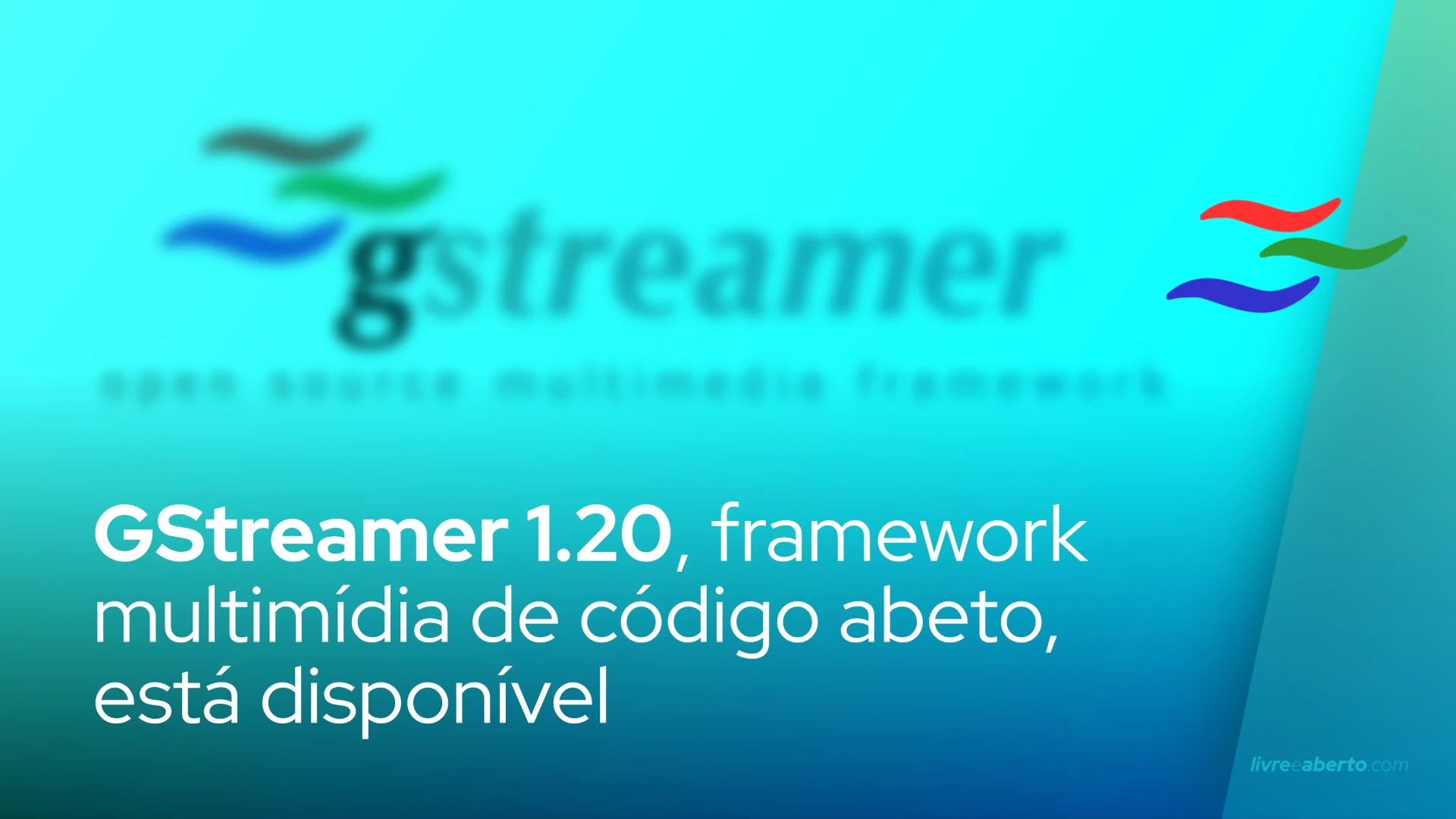 GStreamer 1.20, framework multimídia de código abeto, está disponível