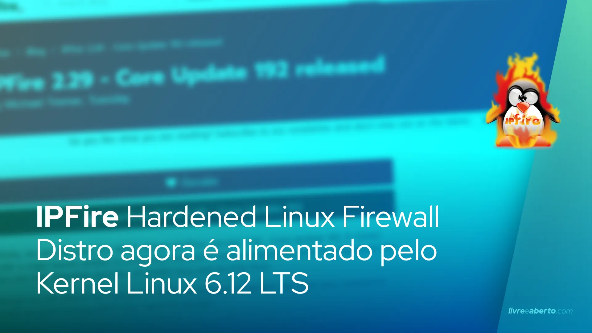 IPFire Hardened Linux Firewall Distro agora é alimentado pelo Linux Kernel 6.12 LTS