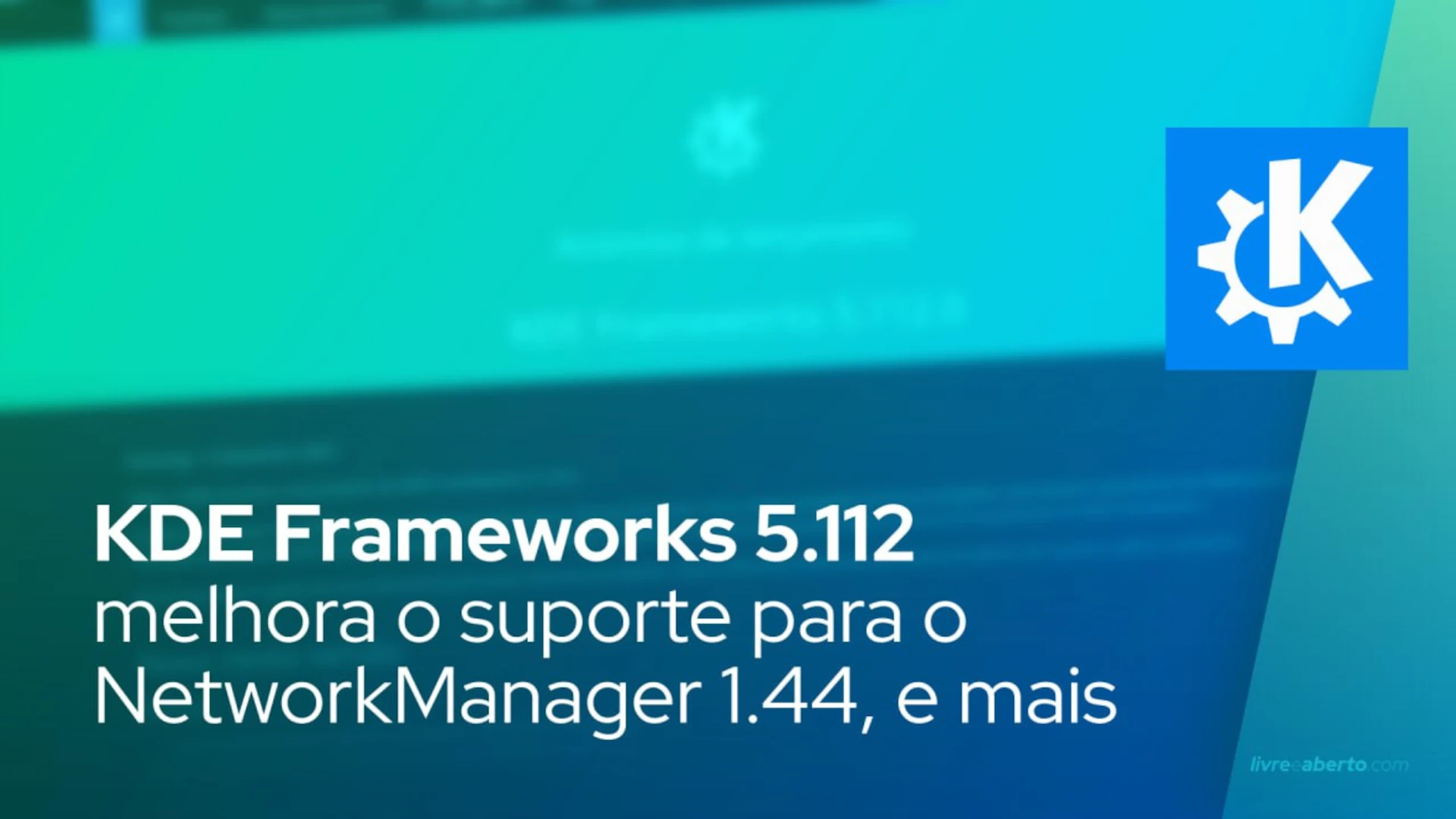 KDE Frameworks 5.112 melhora o suporte para o NetworkManager 1.44, corrige bugs