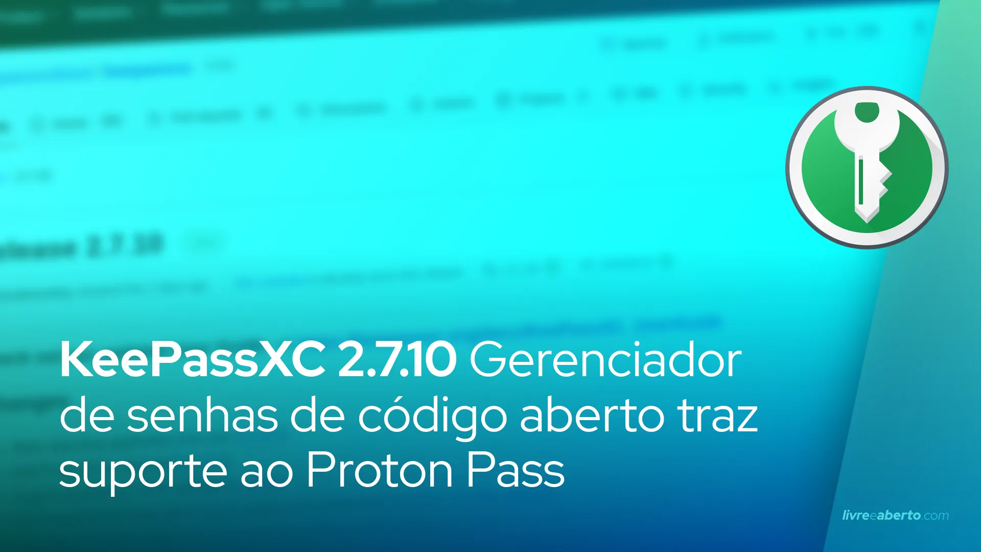 KeePassXC 2.7.10 Gerenciador de senhas de código aberto traz suporte ao Proton Pass