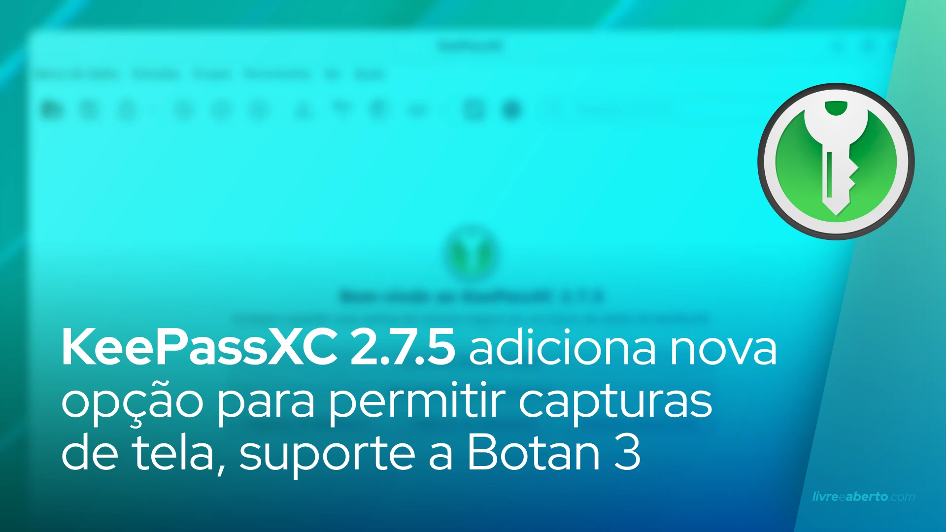 KeePassXC 2.7.5 adiciona nova opção para permitir capturas de tela, suporte a Botan 3