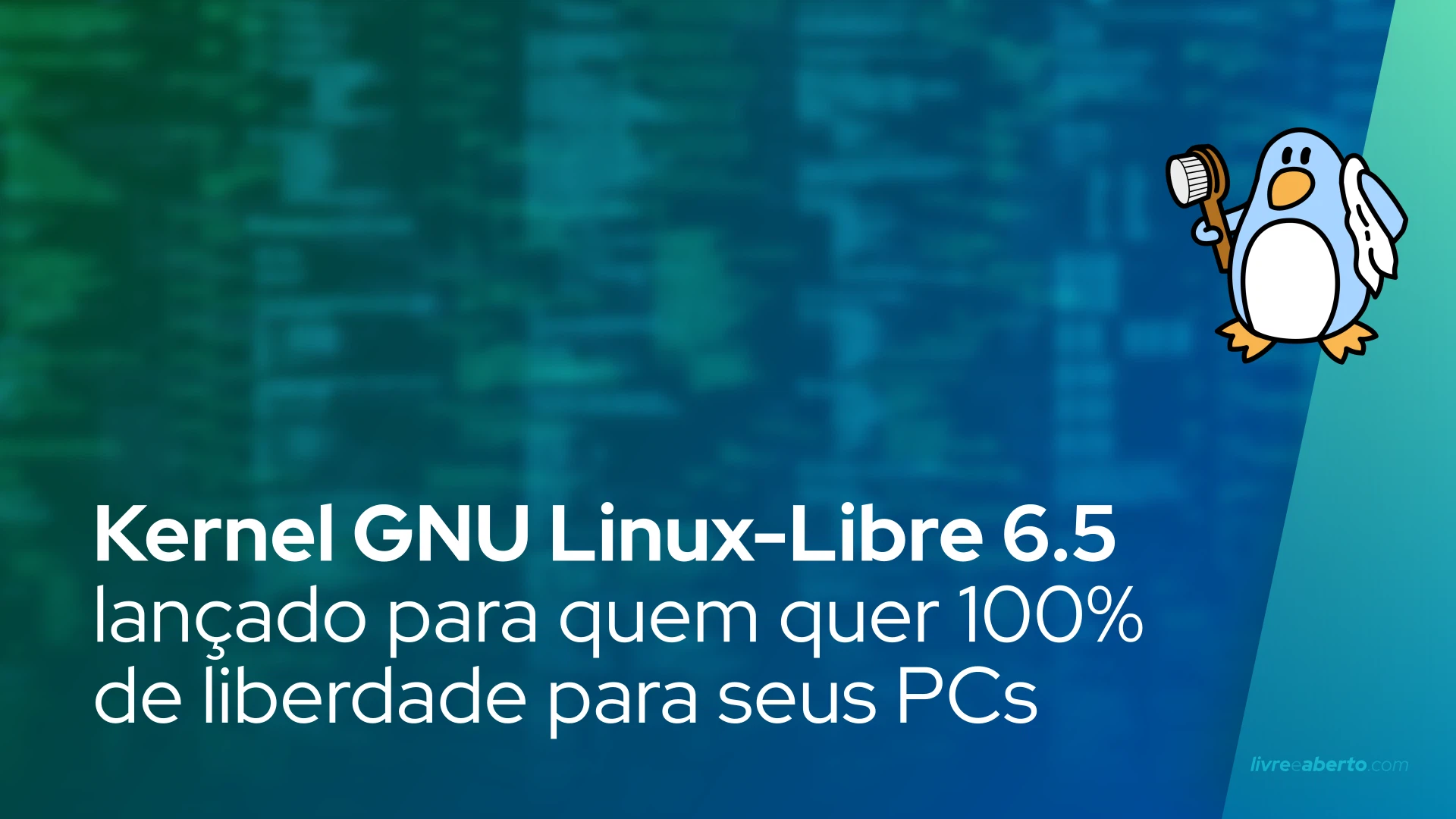 Kernel GNU Linux-Libre 6.5 lançado para aqueles que buscam 100% de liberdade para seus PCs